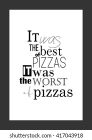 Food quote. Pizza quote. It was the best of pizzas, it was the worst of pizzas.