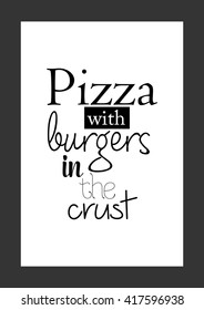 Food quote. Pizza quote. Pizza with burgers in the crust.