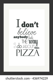 Food quote. Pizza quote. I do not believe anybody feels the way i do about this pizza.