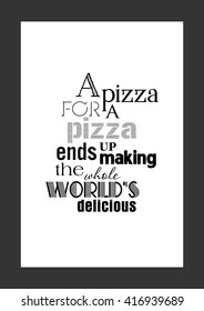Food quote. Pizza quote. A pizza for a pizza ends up making the whole world's delicious.
