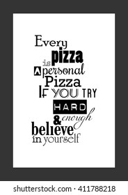 Food quote. Pizza quote. Every pizza is a personal pizza if you try hard enough and believe in yourself. 