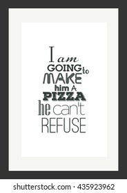 Food quote. Pizza quote. I am going to make him an offer he can not refuse.