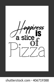 Food Quote. Pizza Quote. Happiness Is A Slice Of Pizza