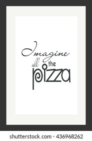 Food quote. Pizza quote. Imagine all the pizza.