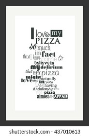 Food quote. Pizza quote. I love my pizza so much, in fact, that I have come to believe in my delirium that my pizza might actually love me, in return.