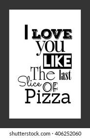 Food quote. Pizza quote. I love you like the last slice of pizza.
