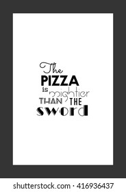 Food quote. Pizza quote. The pizza is mightier than the sword.