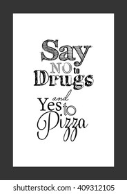 Food quote. Pizza quote. Say no drugs and yes to pizza