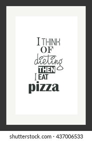 Food quote. Pizza quote. I think of dieting then i eat pizza.