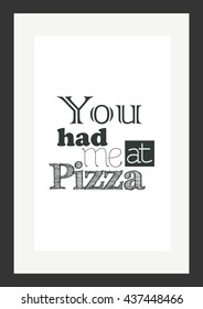 Food quote. Pizza quote. You had me at pizza.