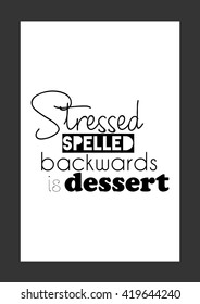 Food quote. Stressed spelled backwards is dessert.