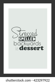 Food quote. Stressed spelled backwards is dessert.