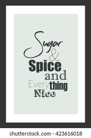 Food quote. Sugar and spice and everything nice.