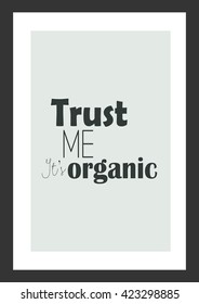 Food quote. Trust me it is organic.