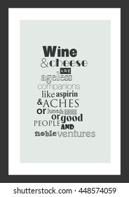 Food quote. Vector Typography. Wine and cheese are ageless companions, like aspirin and aches, or June and moon, or good people and noble ventures.