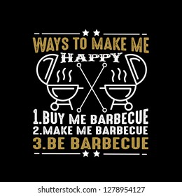 Food Quote. Ways to make me Happy Barbecue