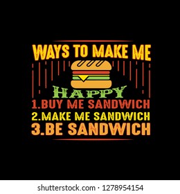 Food Quote. Ways to make me Happy Sandwich