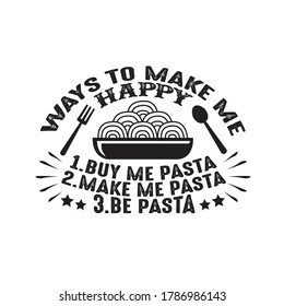 Food Quote. Ways to make me Happy Pasta