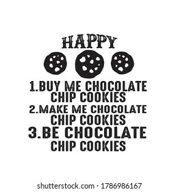 Food Quote. Ways to make me Happy Chocolate chip cookies