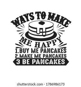 Food Quote. Ways to make me Happy Pancakes