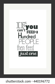Food quote. If you can not feed a hundred people, feed just one.