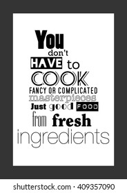 Food quote. You don't have to cook fancy or complicated masterpieces - just good food from fresh ingredients.