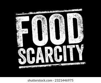 Food scarcity - lack of consistent access to enough food for every person in a household, text concept stamp