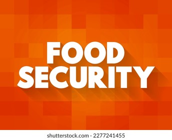 Food Security is the measure of an individual's ability to access food that is nutritious and sufficient in quantity, text concept background