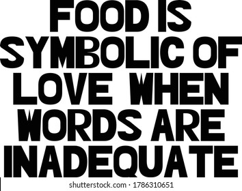 Food is symbolic of love when words are inadequate
