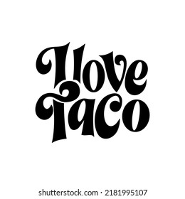 Food taco quote design in typography banner, card template. Mexico slogan text, hand drawn phrase. Calligraphy for print, menu, stickers. Vector illustration.