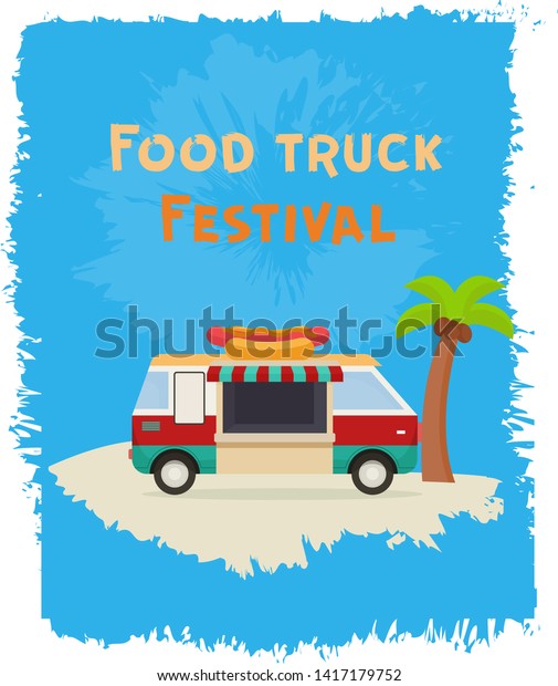 Food truck with hot dog summer\
poster. Vector cartoon illustration of the food truck\
festival.