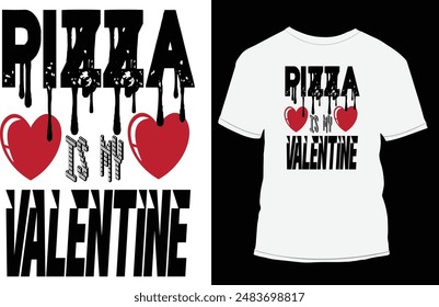 Food T-shirt design, Pizza is my valentine.