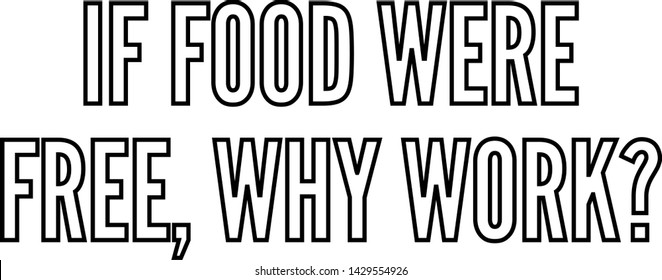 If food were free why work