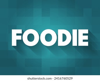 Foodie is a person who has an refined interest in food, text concept background