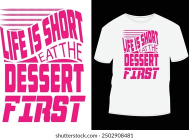 Foods T shirt design, Life is short eat the dessert first. Hi...  I am Mobassher Alam creative T-shirt designer, I always put my customer's and needs first committed to 100% satisfactions.