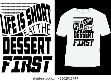 Foods T shirt design, Life is short eat the dessert first. Hi...  I am Mobassher Alam creative T-shirt designer, I always put my customer's and needs first committed to 100% satisfactions