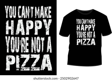 Foods T shirt design, You can't make happy you're not a pizza. Hi...  I am Mobassher Alam creative T-shirt designer, I always put my customer's and needs first committed to 100% satisfactions.