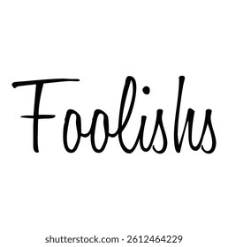 foolishs text for T-shit print and other use on white background.