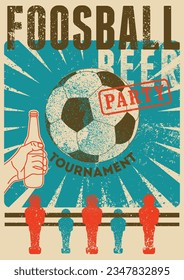 Foosball Table Soccer Tournament Beer Party typographical vintage grunge style poster design. Retro vector illustration.