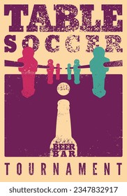 Foosball Table Soccer Tournament Beer Bar typographical vintage grunge style poster design. Retro vector illustration.