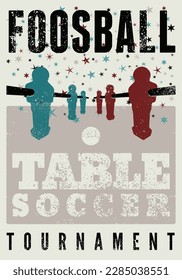 Foosball Table Soccer Tournament typographical vintage grunge style poster design. Retro vector illustration.