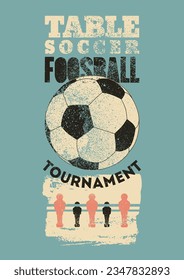 Foosball Table Soccer Tournament typographical vintage grunge style poster design. Retro vector illustration.