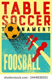 Foosball Table Soccer Tournament typographical vintage grunge style poster design. Retro vector illustration.