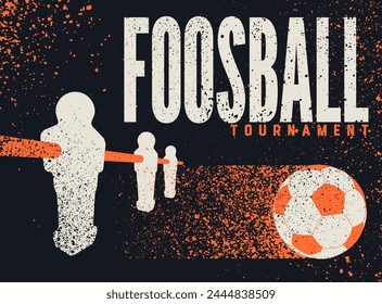 Foosball Table Soccer Tournament typographical vintage grunge style poster design. Retro vector illustration.