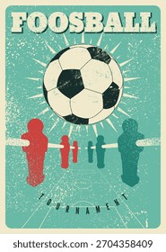 Foosball Table Soccer Tournament typographical vintage grunge style poster design. Retro vector illustration.