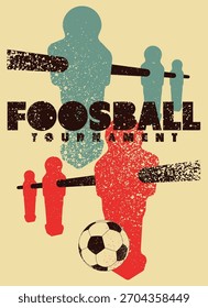 Foosball Table Soccer Tournament typographical vintage grunge style poster design. Retro vector illustration.