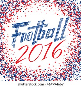 Football 2016. Vector illustration handwritten lettering on a colorful background.