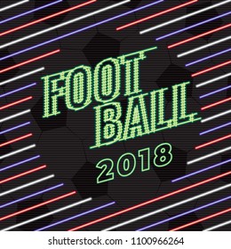 Football 2018 Glowing Neon Sign Logo Lettering in Ball Shape Blank Space Created by Repeating Lines - Blue Green Red and White on Black Soccer Ball Texture Background - Vector Flat Graphic Design