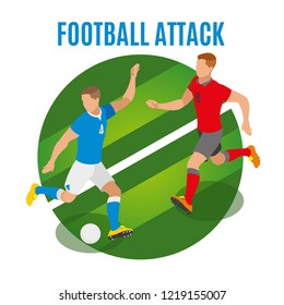 Football attack round design concept with two athletes in form of competing teams fighting for possession of ball isometric vector illustration
