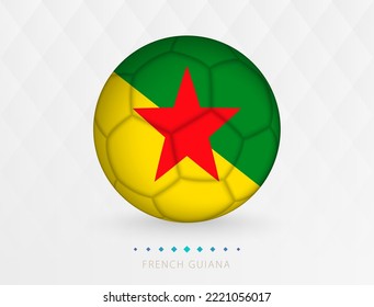 Football ball with French Guiana flag pattern, soccer ball with flag of French Guiana national team. Vector sport icon.